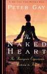 The Naked Heart: The Bourgeois Experience Victoria to Freud【電子書籍】[ Peter Gay ]