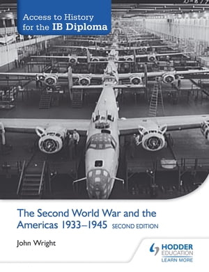 Access to History for the IB Diploma: The Second World War and the Americas 1933-1945 Second Edition【電子書籍】 John Wright