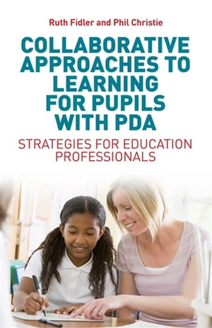 Collaborative Approaches to Learning for Pupils with PDA Strategies for Education Professionals【電子書籍】[ Ruth Fidler ]