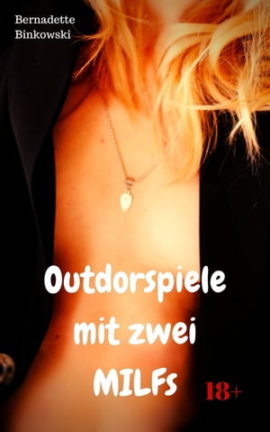 Outdoorspiele mit zwei MILFs Perverse StoryŻҽҡ[ Bernadette Binkowski ]