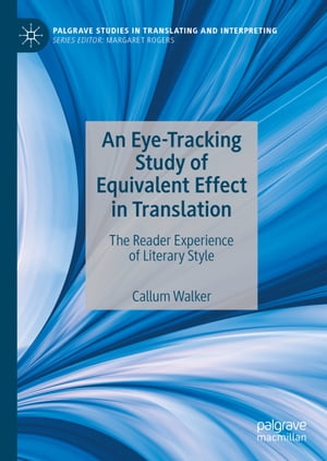 楽天楽天Kobo電子書籍ストアAn Eye-Tracking Study of Equivalent Effect in Translation The Reader Experience of Literary Style【電子書籍】[ Callum Walker ]