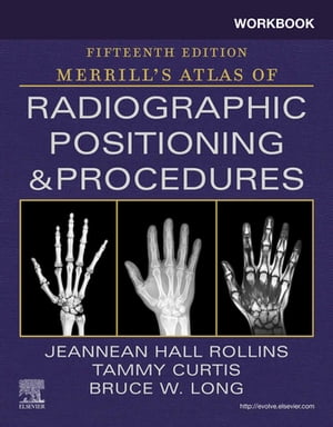 Workbook for Merrill's Atlas of Radiographic Positioning and Procedures E-Book Workbook for Merrill's Atlas of Radiographic Positioning and Procedures E-Book