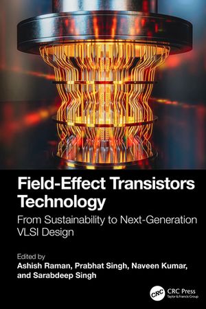 Field-Effect Transistors Technology From Sustainability to Next-Generation VLSI Design【電子書籍】