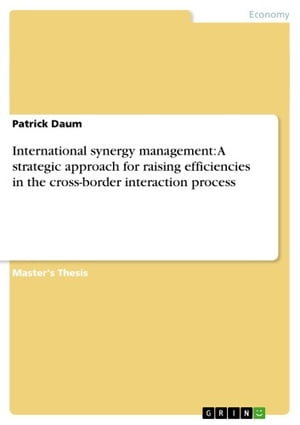 International synergy management: A strategic approach for raising efficiencies in the cross-border interaction process A strategic approach for raising efficiencies in the cross-border interaction process【電子書籍】[ Patrick Daum ]