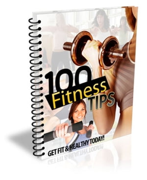 100 Exercise Tips Get in Great Shape and Health Today【電子書籍】 David ODL