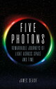 Five Photons Remarkable Journeys of Light Across Space and Time【電子書籍】[ James Geach ]