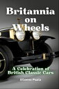 Britannia on Wheels A Celebration of British Classic Cars【電子書籍】[ Etienne Psaila ...