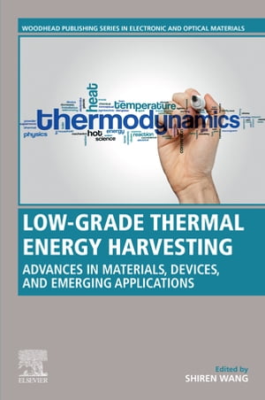 Low-Grade Thermal Energy Harvesting Advances in Materials, Devices, and Emerging Applications【電子書籍】