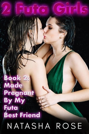 ŷKoboŻҽҥȥ㤨2 Futa Girls: Book 2 Made Pregnant By My Futa Best Friend Two Futa Girls, #2Żҽҡ[ Natasha Rose ]פβǤʤ450ߤˤʤޤ