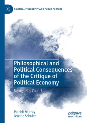 Philosophical and Political Consequences of the Critique of Political Economy Recognizing Capital