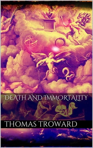 Death and ImmortalityŻҽҡ[ Thomas Troward ]