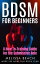 BDSM For Beginners: A How To-Training Guide for the Submissive Role