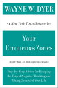 Your Erroneous Zones Step-by-Step Advice for Escaping the Trap of Negative Thinking and Taking Control of Your Life【電子書籍】 Wayne W Dyer