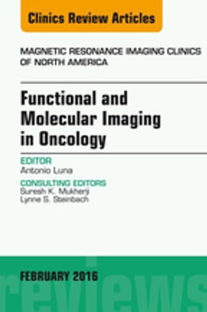 Functional and Molecular Imaging in Oncology, An Issue of Magnetic Resonance Imaging Clinics of North America