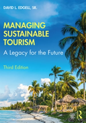 Managing Sustainable Tourism A Legacy for the Future【電子書籍】 David L. Edgell Sr