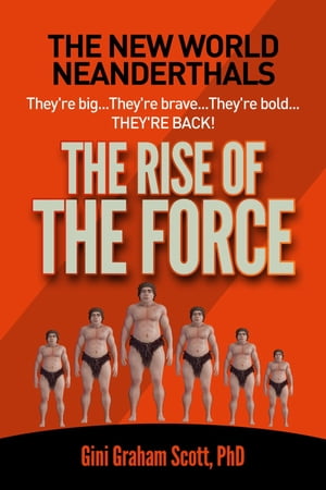 The Neanderthals Are Back The Rise of the Force