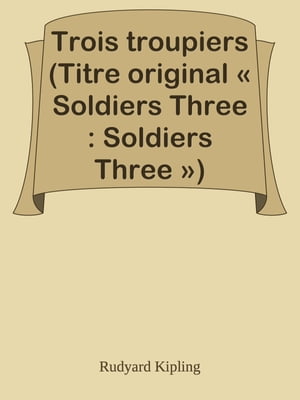 Trois troupiers (Titre original  Soldiers Three : Soldiers Three )Żҽҡ[ Rudyard Kipling ]