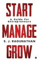 Start Manage Grow A Guide for Entrepreneurs【電子書籍】 S. J. Ragunathan