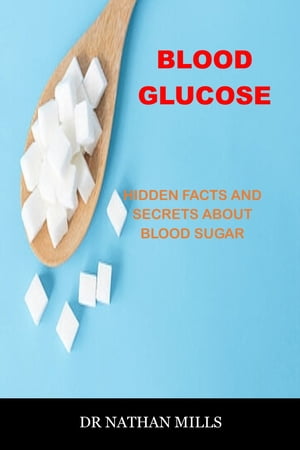 ŷKoboŻҽҥȥ㤨Blood glucose Hidden facts and secret about blood sugarŻҽҡ[ Dr Nathan Mills ]פβǤʤ487ߤˤʤޤ