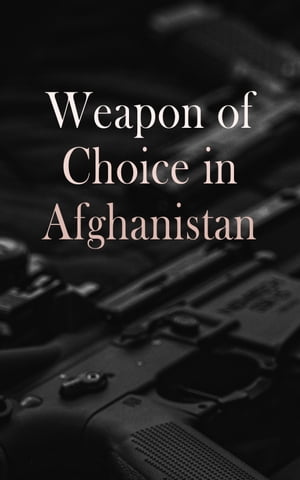 Weapon of Choice in Afghanistan