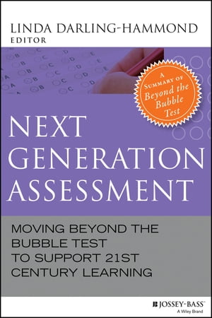 Next Generation Assessment Moving Beyond the Bubble Test to Support 21st Century LearningŻҽҡ[ Linda Darling-Hammond ]
