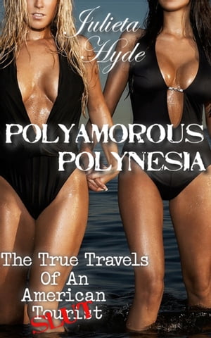 Polyamorous Polynesia (The True Travels Of An American Slut)