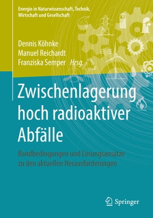 Zwischenlagerung hoch radioaktiver Abf?lle Randbedingungen und L?sungsans?tze zu den aktuellen Herausforderungen