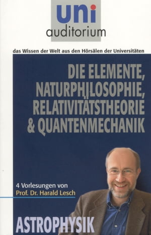 Die Elemente Naturphilosophie Relativit?tstheorie Quantenmechanik Astrophysik