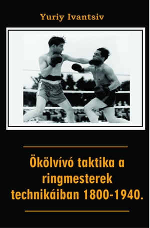 Ökölvívó taktika a ringmesterek technikáiban 1800-1940.