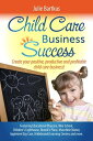 Child Care Business Success Create your positive, productive and profitable chil...
