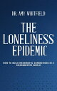 The Loneliness Epidemic - How to Build Meaningful Connections in a Disconnected ...