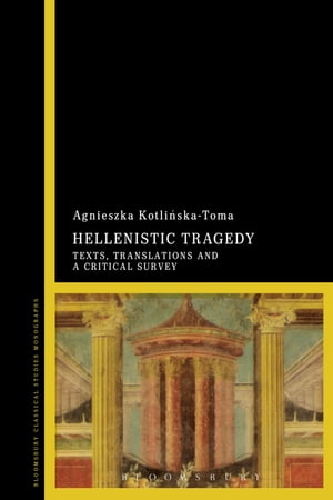 Hellenistic Tragedy Texts, Translations and a Critical Survey