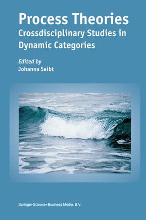 Process Theories Crossdisciplinary Studies in Dynamic Categories【電子書籍】