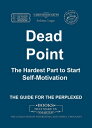 Dead Point. The Hardest Part to Start. Self-Motivation【電子書籍】[ Soloinc Logic ]