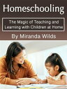 ŷKoboŻҽҥȥ㤨Homeschooling The Magic of Teaching and Learning with Children at HomeŻҽҡ[ Miranda Wilds ]פβǤʤ363ߤˤʤޤ