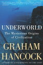 Underworld The Mysterious Origins of Civilization【電子書籍】 Graham Hancock