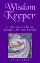 Wisdom Keeper My Extraordinary Journey to Unlock