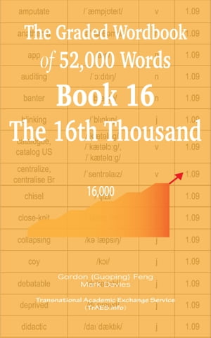 The Graded Wordbook of 52,000 Words Book 16: The 16th Thousand【電子書籍】[ Gordon (Guoping) Feng ]