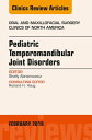 Pediatric Temporomandibular Joint Disorders, An Issue of Oral and Maxillofacial Surgery Clinics of North America