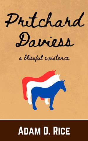 Pritchard Daviess A Blissful Existence【電子書籍】[ Adam D. Rice ]