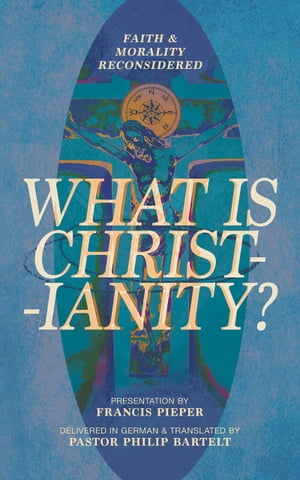 What is Christianity? Faith &Morality ReconsideredŻҽҡ[ Philip Bartelt ]