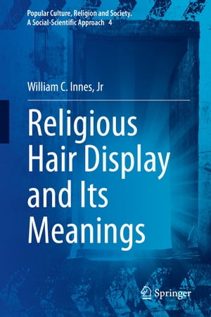 Religious Hair Display and Its Meanings【電子書籍】[ William C. Innes, Jr ]
