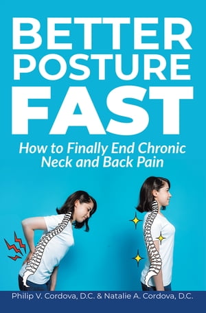 Better Posture Fast How to Finally End Chronic Neck and Back Pain【電子書籍】[ Philip V. Cordova..
