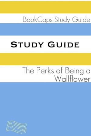 Study Guide: The Perks of Being a Wallflower (A BookCaps Study Guide)