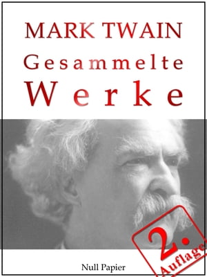 Mark Twain - Gesammelte Werke Huckleberry Finn, Tom Sawyer, Querkopf Wilson, Tom Sawyer als Detektiv, Lebensgeschichte, Auf dem Mississippi, Nach dem fernen Westen, Die Schrecken der deutschen Sprache, Reise um die Welt, Die 1.000.000 PfŻҽҡ