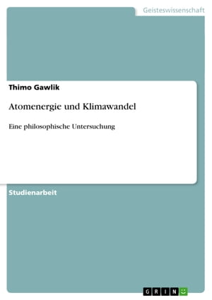 Atomenergie und Klimawandel Eine philosophische Untersuchung