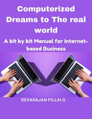 Computerized Dreams to The real world: A bit by bit Manual for Internet based Business