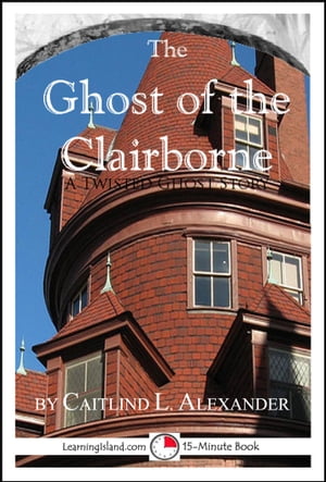 The Ghost of the Clairborne: A Scary 15-Minute Ghost StoryŻҽҡ[ Caitlind L. Alexander ]