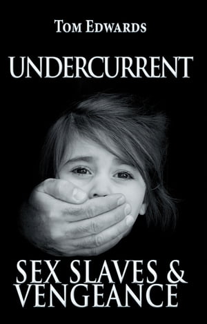 Undercurrent Sex Slaves & Vengeance【電子書籍】[ Tom Edwards ]