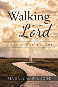 Walking with the Lord What a Way to Go!【電子書籍】[ Beverly K. Plauch?? ]